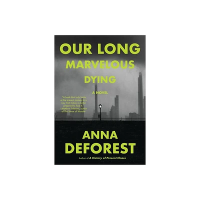 Our Long Marvelous Dying - by Anna DeForest (Hardcover)