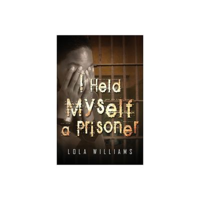 I Held Myself A Prisoner - by Lola Williams (Paperback)