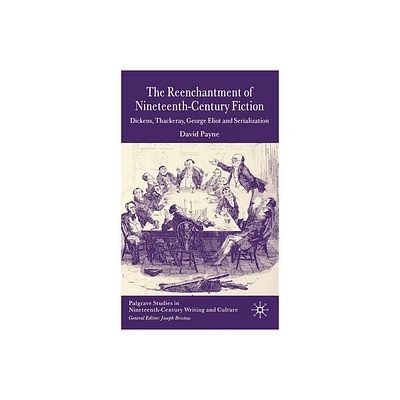 The Reenchantment of Nineteenth-Century Fiction - (Palgrave Studies in Nineteenth-Century Writing and Culture) Annotated by D Payne (Hardcover)