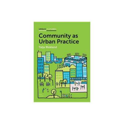 Community as Urban Practice - (Urban Futures) by Talja Blokland (Paperback)