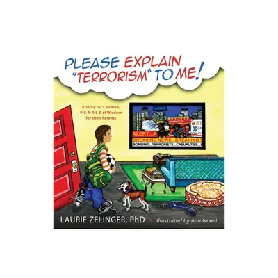 Please Explain Terrorism to Me - by Laurie Zelinger (Hardcover)