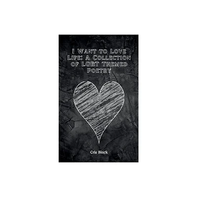 I Want to Love Life - by Cris Black (Paperback)