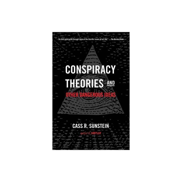 Conspiracy Theories and Other Dangerous Ideas - by Cass R Sunstein (Paperback)