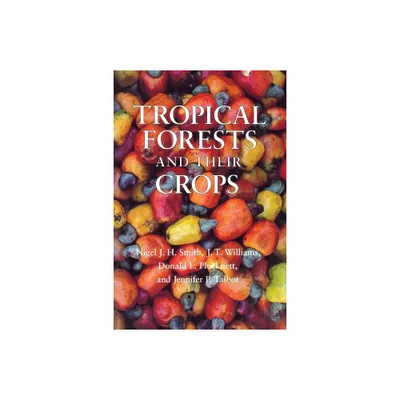 Tropical Forests and Their Crops - by Nigel J H Smith & J T Williams & Donald L Plucknett & Jennifer P Talbot (Paperback)