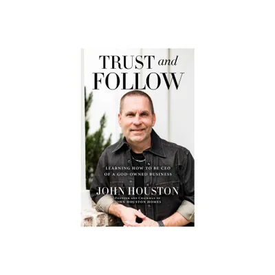 Trust and Follow - by John Houston (Hardcover)