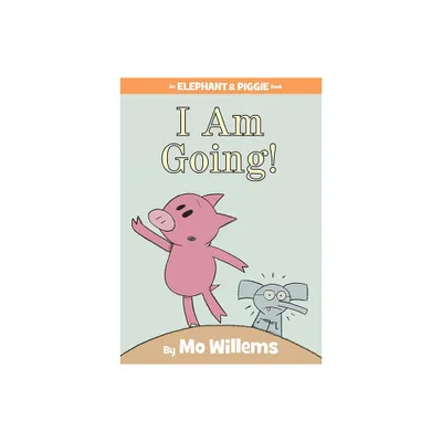 I Am Going!-An Elephant and Piggie Book - by Mo Willems (Hardcover)