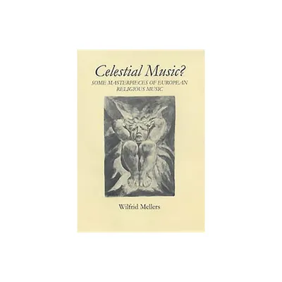 Celestial Music? - by Wilfrid Mellers (Hardcover)