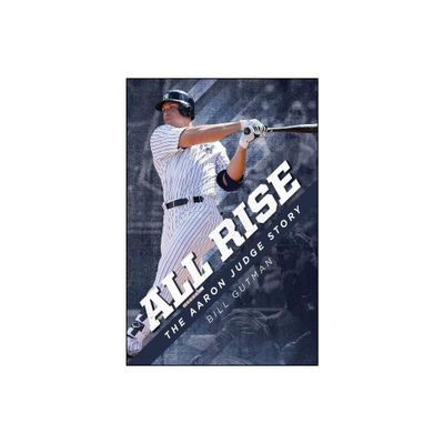 All Rise - The Aaron Judge Story - by Bill Gutman (Paperback)