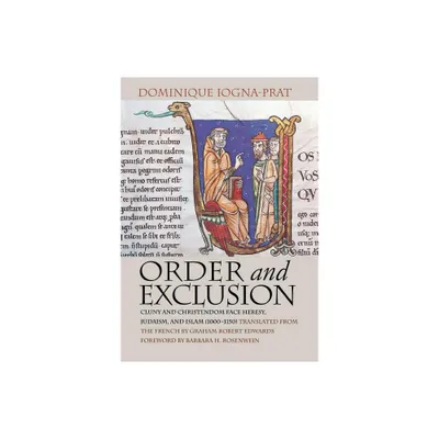 Order and Exclusion - (Conjunctions of Religion and Power in the Medieval Past) by Dominique Iogna-Prat (Hardcover)