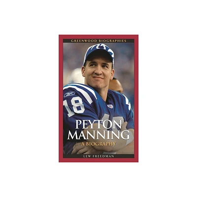 Peyton Manning - (Greenwood Biographies) by Lew Freedman (Hardcover)