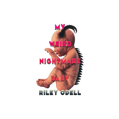 My Weird Nightmare Baby - by Riley Odell (Paperback)