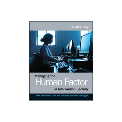 Managing the Human Factor in Information Security- How to win over staff and influence businessmanagers - by David Lacey (Paperback)