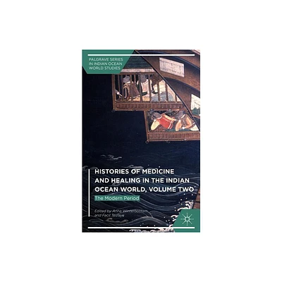 Histories of Medicine and Healing in the Indian Ocean World, Volume Two - (Palgrave Indian Ocean World Studies) (Hardcover)