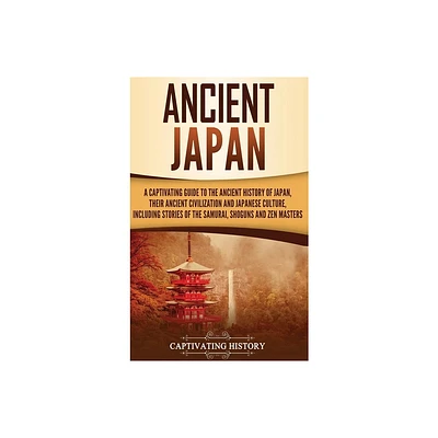 Ancient Japan - by Captivating History (Hardcover)