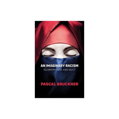 An Imaginary Racism - by Pascal Bruckner (Hardcover)