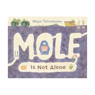 Mole Is Not Alone - by Maya Tatsukawa (Hardcover)