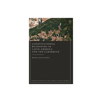 Constitutional Reasoning in Latin America and the Caribbean - (Constitutionalism in Latin America and the Caribbean) (Hardcover)