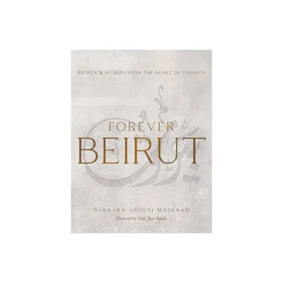 Forever Beirut - (Cooking with Barbara Abdeni Massaad) by Barbara Abdeni Massaad (Hardcover)