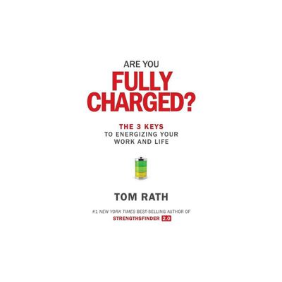 Are You Fully Charged? - by Tom Rath (Hardcover)