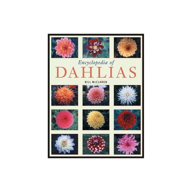 Encyclopedia of Dahlias - by Bill McClaren (Paperback)