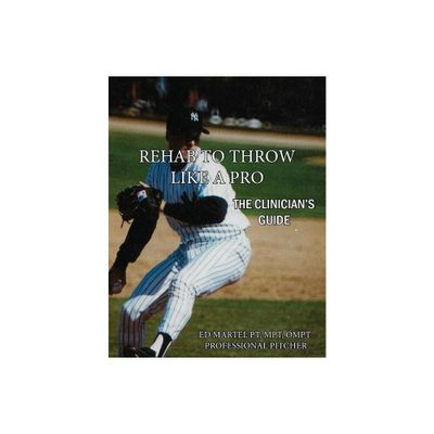 Rehab to Throw Like a Pro - by Edward Martel & Max Wardell (Paperback)