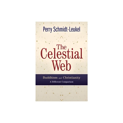 The Celestial Web: Buddhism and Christianity: A Different Comparison - by Perry Schmidt-Leukel (Paperback)