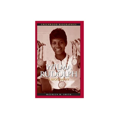 Wilma Rudolph - (Greenwood Biographies) by Maureen Smith (Hardcover)