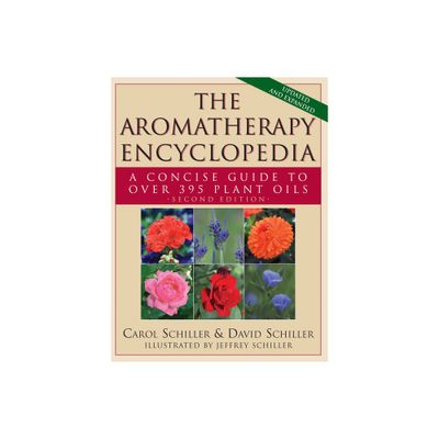 The Aromatherapy Encyclopedia - 2nd Edition by Carol Schiller & David Schiller (Paperback)