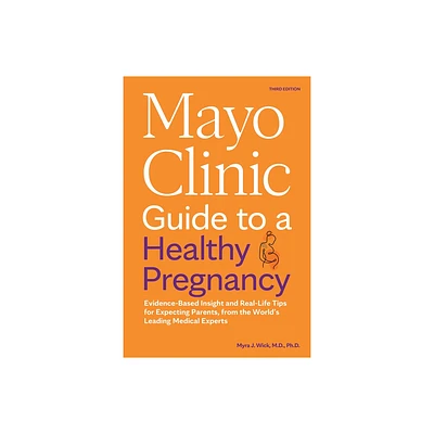 Mayo Clinic Guide to a Healthy Pregnancy, 3rd Edition - (Mayo Clinic Parenting Guides) by Myra J Wick (Paperback)