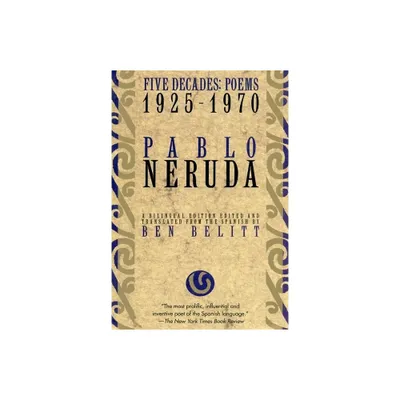 Five Decades: Poems 1925-1970 - by Pablo Neruda (Paperback)