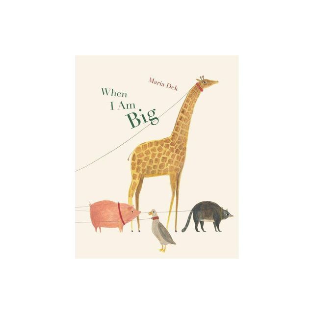 When I Am Big - by Maria Dek (Hardcover)