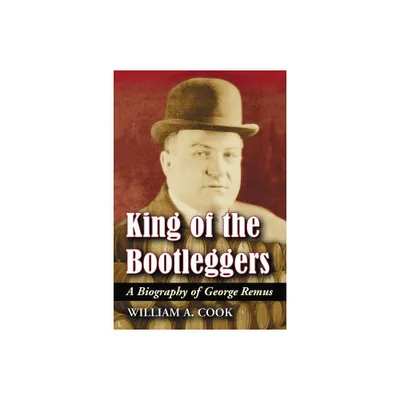 King of the Bootleggers - by William A Cook (Paperback)