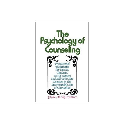 The Psychology of Counseling - by Clyde Narramore (Paperback)