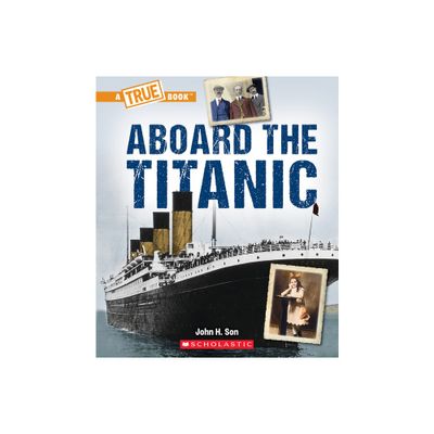 Aboard the Titanic (a True Book: The Titanic) - (True Books: American History (Hardcover)) by John Son (Paperback)