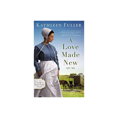 A Love Made New - (Amish of Birch Creek Novel) by Kathleen Fuller (Paperback)