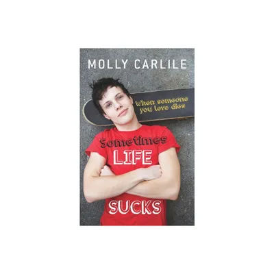 Sometimes Life Sucks - by Molly Carlile (Paperback)