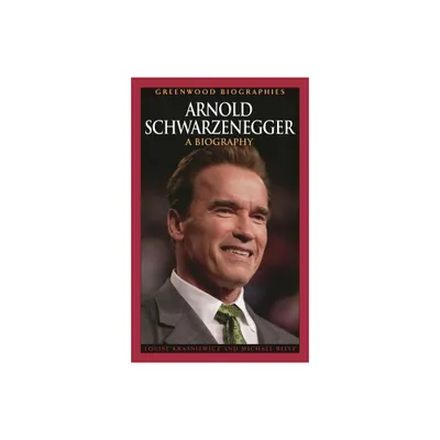 Arnold Schwarzenegger - (Greenwood Biographies) by Louise Krasniewicz & Michael Blitz (Hardcover)