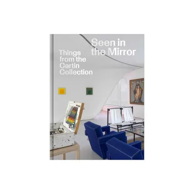 Seen in the Mirror: Things from the Cartin Collection - by Luke Syson & Steven Holmes (Hardcover)