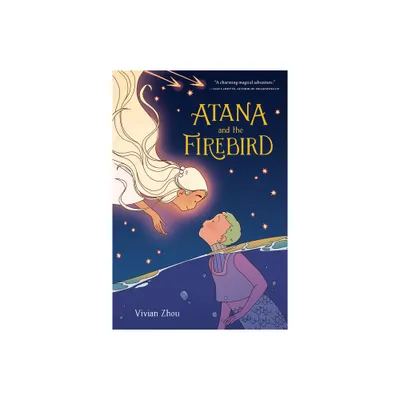 Atana and the Firebird - by Vivian Zhou (Hardcover)