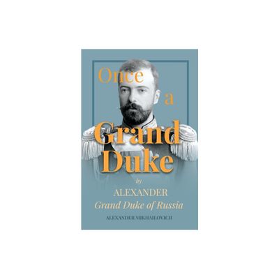 Once a Grand Duke - by Alexander Mikhailovich (Paperback)