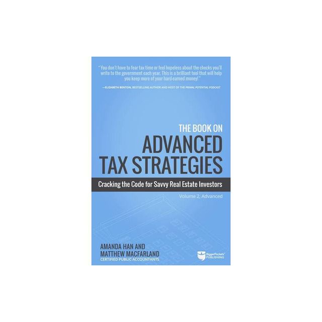 The Book on Advanced Tax Strategies - by Amanda Han & Matthew Macfarland (Paperback)