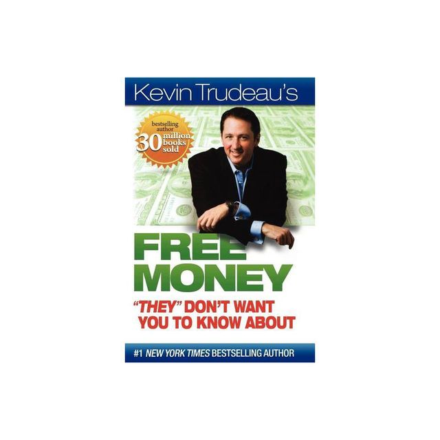 Free Money They Dont Want You to Know about - (Kevin Trudeaus Free Money) by Kevin Trudeau (Paperback)