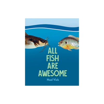 All Fish Are Awesome - by Noel Vick (Hardcover)