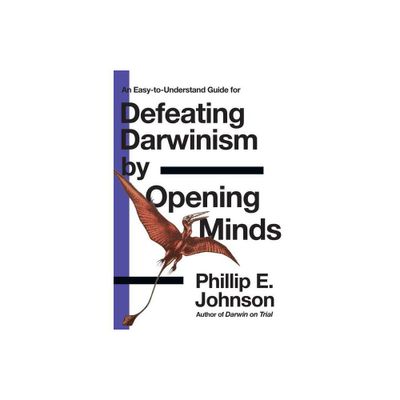 Defeating Darwinism by Opening Minds - (Lawyer Puts Darwinism on Trial) by Phillip E Johnson (Paperback)