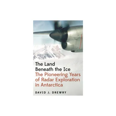 The Land Beneath the Ice - by David J Drewry (Hardcover)