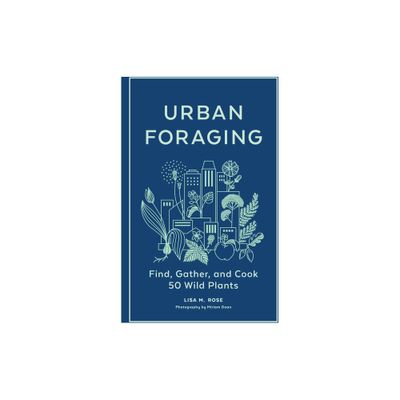 Urban Foraging - by Lisa M Rose (Hardcover)