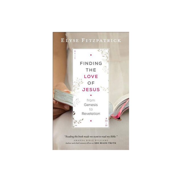 Finding the Love of Jesus from Genesis to Revelation - by Elyse Fitzpatrick (Paperback)