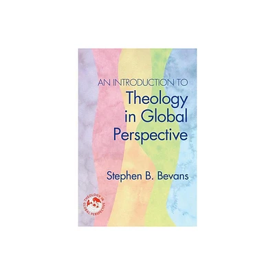 An Introduction to Theology in Global Perspective - (Theology in Global Perspectives) by Stephen Bevans (Paperback)