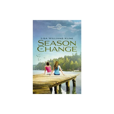 Season of Change - (Sisters in All Seasons) by Lisa Williams Kline (Paperback)