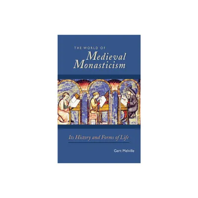 The World of Medieval Monasticism - (Cistercian Studies) by Gert Melville (Paperback)